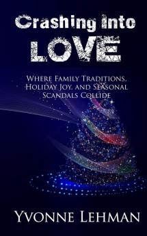 Crashing Into Love: Where Family Traditions Holiday Joy and Seasonal Scandals Collide