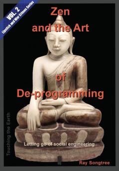 Zen and the Art of Deprogramming (Vol. 2 Lipstick and War Crimes Series): Letting go of social engineering