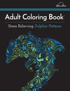 Adult Coloring Book: Stress Relieving Dolphin Patterns