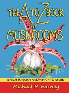 The A to Z Book of Mushrooms: Which to Enjoy and Which to Avoid: 5