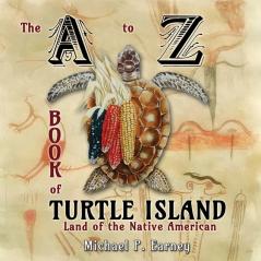 The A to Z Book of Turtle Island Land of the Native American