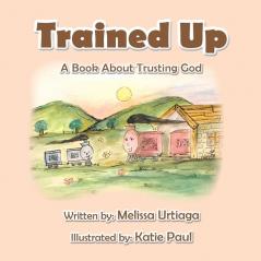 Trained Up: A Book about Trusting God