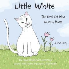 Little White: The Feral Cat Who Found a Home: 1 (Stray Cat Stories)