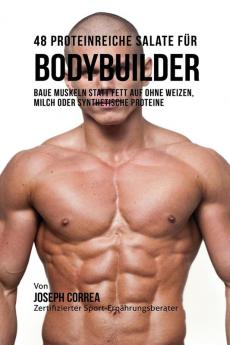 48 Proteinreiche Salate für Bodybuilder: Baue Muskeln statt Fett auf ohne Weizen Milch oder synthetische Proteine