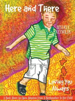 Here and There Loving You Always: A Book About An Open Adoption From a Birthmother to Her Child