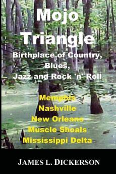 Mojo Triangle: Birthplace of Country Blues Jazz and Rock 'n' Roll