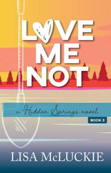 Love Me Not: A Hidden Springs Novel: 3