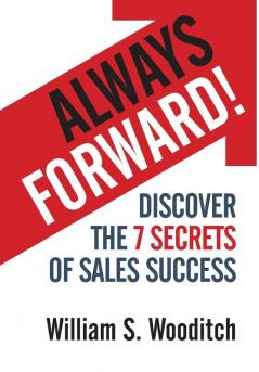 Always Forward!: Discover the 7 Secrets of Sales Success