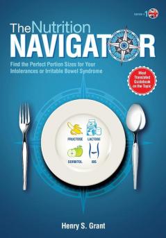 The Nutrition Navigator [Uk]: Find the Perfect Portion Sizes for Your Fructose Lactose and/or Sorbitol Intolerance or Irritable Bowel Syndrome