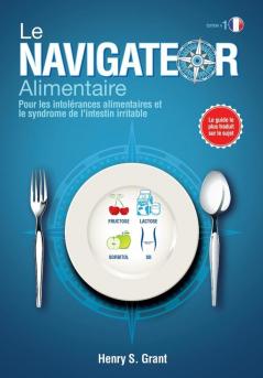 Le Navigateur Alimentaire: Pour les intolrances alimentaires et le syndrome de l'intestin irritable