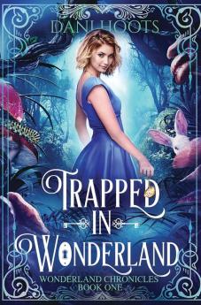 Trapped in Wonderland: 1 (Wonderland Chronicles)