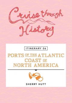 Cruise Through History - Itinerary 06 - Ports of the Atlantic Coast of North America