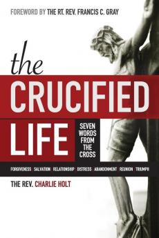 The Crucified Life: Seven Words from the Cross