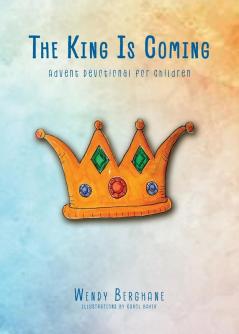 The King Is Coming: Advent Devotional for Children