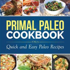 Primal Paleo Cookbook: Quick and Easy Paleo Recipes