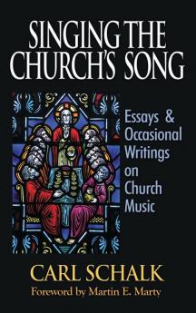 Singing the Church's Song: Essays & Occasional Writings on Church Music