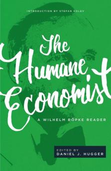 The Humane Economist: A Wilhelm Röpke Reader