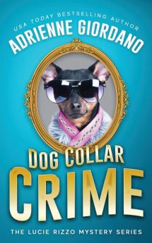 Dog Collar Crime: Misadventures of a Frustrated Mob Princess: 1 (Lucie Rizzo Mystery)