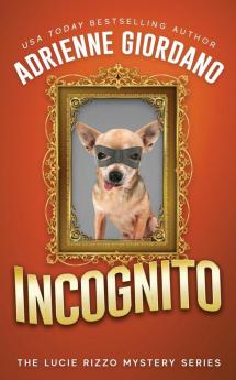 Incognito: Misadventures of a Frustrated Mob Princess: 6 (Lucie Rizzo Mystery)