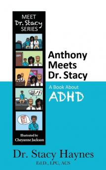 Anthony Meets Dr. Stacy: A Book About ADHD: 1 (Meet Dr. Stacy)