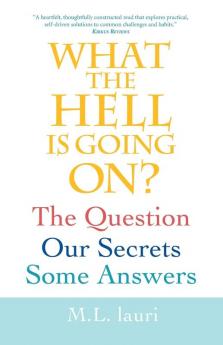 What The Hell Is Going On? The Question Our Secrets Some Answers