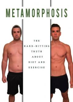 Metamorphosis: The Hard Hitting Truth about Diet and Exercise