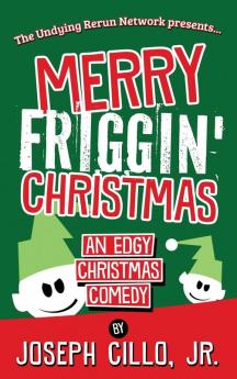 Merry Friggin' Christmas: An Edgy Christmas Comedy