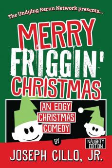 Merry Friggin' Christmas: An Edgy Christmas Comedy Naughty Edition