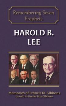 Harold B. Lee: 2 (Remembering Seven Prophets)