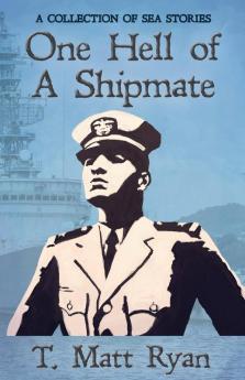 One Hell of A Shipmate: A Collection of Sea Stories