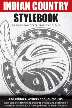 Indian Country Stylebook: Washington State Edition 2017-18 (2017-18 Edition)