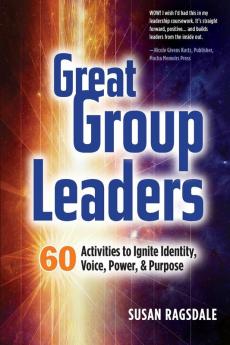 Great Group Leaders: 60 Activities to Ignite Identity Voice Power & Purpose: 1