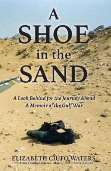 A Shoe in the Sand: A Look Behind for the Journey Ahead - A Memoir of the Gulf War