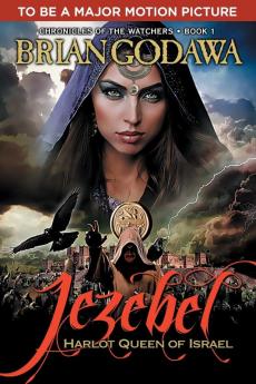 Jezebel: Harlot Queen of Israel: 1 (Chronicles of the Watchers)