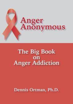 Anger Anonymous: The Big Book on Anger Addiction