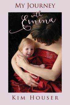 My Journey with Emma: A Memoir of Healing Hope and Truth