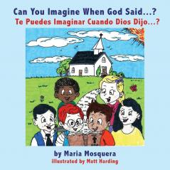 Can You Imagine When God Said . . . ? ¿Te Puedes Imaginar Cuando Dios Dijo . . . ? (Spanish Edition)