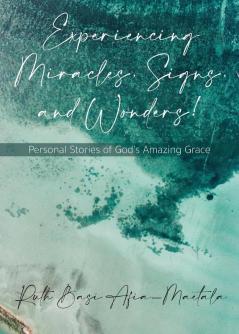 Experiencing Miracles Signs and Wonders!