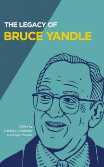 The Legacy of Bruce Yandle (Advanced Studies in Political Economy)