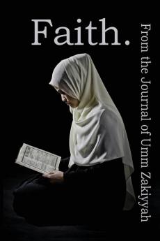 Faith. From the Journal of Umm Zakiyyah