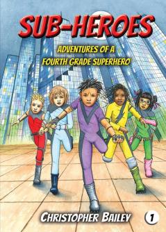 Adventures of a Fourth Grade Superhero (Sub-Heroes Book 1)