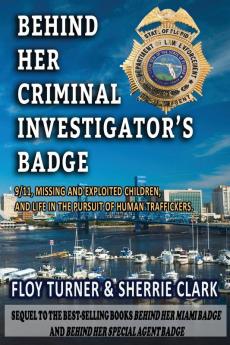 Behind Her Criminal Investigator's Badge: 9/11 Missing and Exploited Children and Life in the Pursuit of Human Traffickers