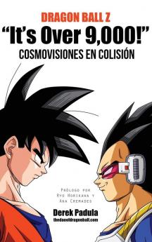 Dragon Ball Z "It'S Over 9,000!" Cosmovisiones En Colisión (Spanish Edition)