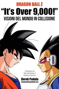 Dragon Ball Z It's Over 9000! Visioni del mondo in collisione