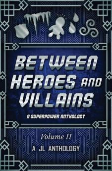 Between Heroes and Villains: A Superpower Anthology: 2 (Jl Anthology)