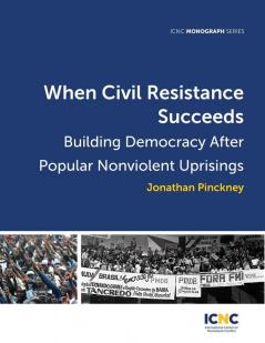 When Civil Resistance Succeeds: Building Democracy After Nonviolent Uprisings