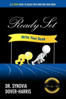 Ready Set Write Your Book!: A 21- Step Guide To Assist With Writing Your Book!