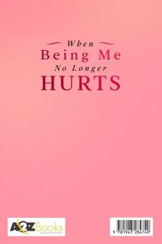 When Being Me No Longer Hurts