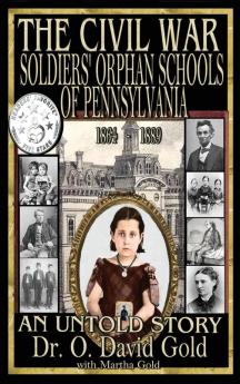 The Civil War Soldiers' Orphan Schools of Pennsylvania 1864-1889