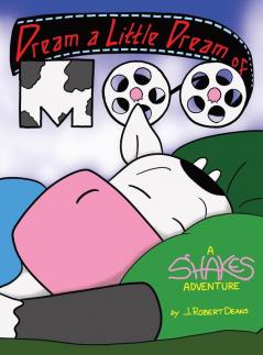 Dream A Little Dream Of Moo: A Shakes the Cow Adventure: 4